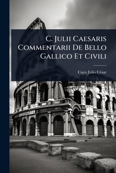 Paperback C. Julii Caesaris Commentarii De Bello Gallico Et Civili Book