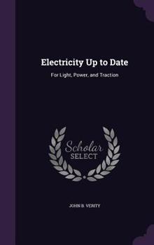Hardcover Electricity Up to Date: For Light, Power, and Traction Book