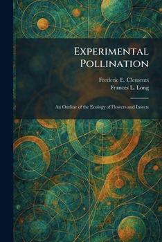 Experimental Pollination: An Outline of the Ecology of Flowers and Insects