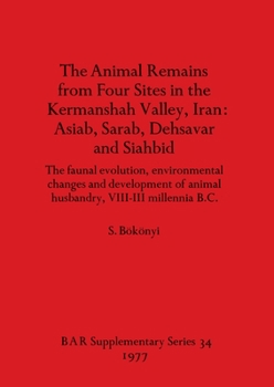 Paperback The Animal Remains from Four Sites in the Kermanshah Valley, Iran - Asiab, Sarab, Dehsavar and Siahbid: The faunal evolution, environmental changes an Book