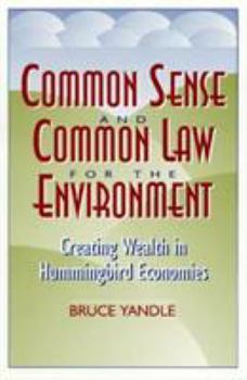 Paperback Common Sense and Common Law for the Environment: Creating Wealth in Hummingbird Economies Book