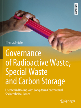 Paperback Governance of Radioactive Waste, Special Waste and Carbon Storage: Literacy in Dealing with Long-Term Controversial Sociotechnical Issues Book