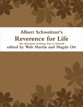 Albert Schweitzer Reverence for Life The Adventure of Being True to Yourself