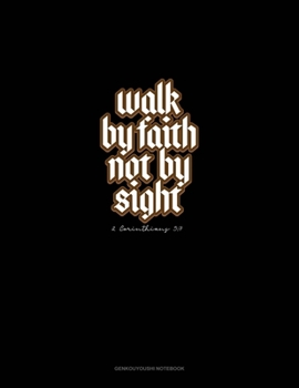 Paperback Walk By Faith Not By Sight - 2 Corinthians 5: 7: Genkouyoushi Notebook Book