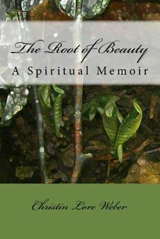 Paperback The Root of Beauty: A Spiritual Memoir Book