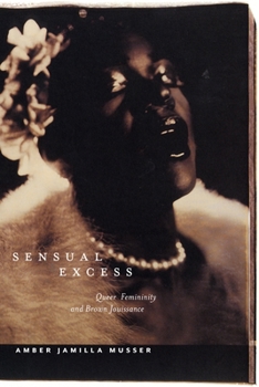 Sensual Excess: Queer Femininity and Brown Jouissance - Book  of the Sexual Cultures