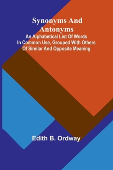 Paperback Synonyms and antonyms; An alphabetical list of words in common use, grouped with others of similar and opposite meaning Book