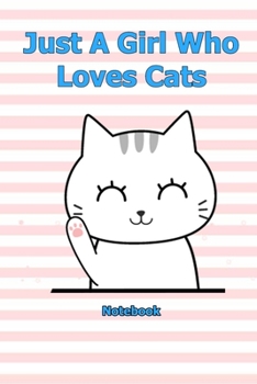 Just A Girl Who Loves Cats: Notebook 6 x 9 inch With 120 Lined pages