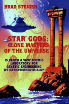 Paperback Star Gods : Clone Masters of the Universe (Is Earth a Vast Cosmic Laboratory for Genetic Engineering by Extraterrestrials?) Book