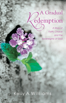A Gradual Redemption: a story of faith, choice and the sovereignty of God