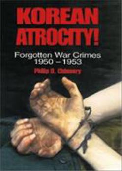 Hardcover Korean Atrocity!: Forgotten War Crimes, 1950-1953 Book
