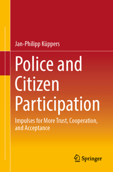 Paperback Police and Citizen Participation: Impulses for More Trust, Cooperation, and Acceptance Book