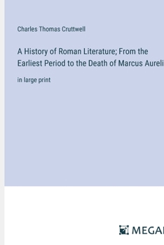 Paperback A History of Roman Literature; From the Earliest Period to the Death of Marcus Aurelius: in large print Book