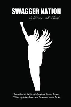 Swagger Nation: Sports, Politics, Mind Control, Conspiracy Theories, Racism, DNA Manipulation, Government Takeover & Survival Tactics