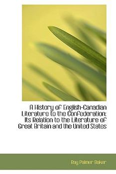 Paperback A History of English-Canadian Literature to the Confederation: Its Relation to the Literature of GRE Book