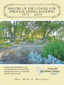 Paperback History of the Center for Spiritual Living, Redding: Empowering Individuals to Live an Abundant Spirit-Connected Life Through Sacred Service, Communit Book