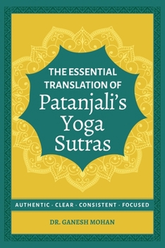 The Essential Translation of Patanjali's Yoga Sutras: Authentic, Clear, Consistent, Focused