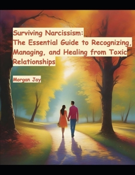 Paperback Surviving Narcissism: The Essential Guide to Recognizing, Managing, and Healing from Toxic Relationships Book