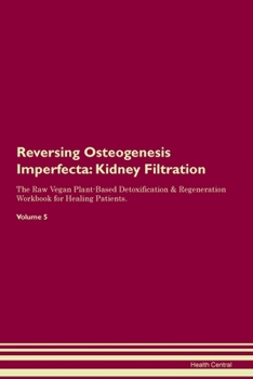 Paperback Reversing Osteogenesis Imperfecta: Kidney Filtration The Raw Vegan Plant-Based Detoxification & Regeneration Workbook for Healing Patients.Volume 5 Book