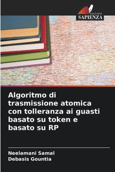 Paperback Algoritmo di trasmissione atomica con tolleranza ai guasti basato su token e basato su RP [Italian] Book