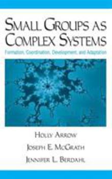 Hardcover Small Groups as Complex Systems: Formation, Coordination, Development, and Adaptation Book