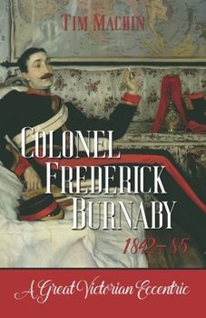 Paperback Colonel Frederick Burnaby 1842-85: A Great Victorian Eccentric Book