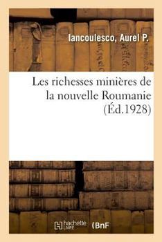 Paperback Les richesses minières de la nouvelle Roumanie [French] Book