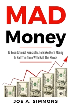 Paperback MAD Money: 12 Foundational Principles To Make More Money In Half The Time With Half The Stress Book