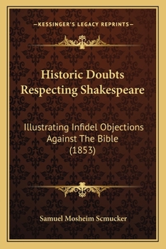 Paperback Historic Doubts Respecting Shakespeare: Illustrating Infidel Objections Against The Bible (1853) Book