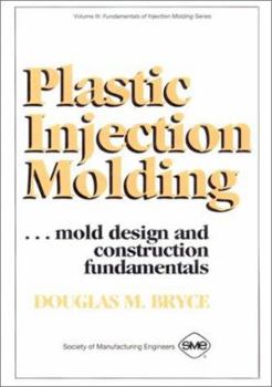 Hardcover Plastic Injection Molding: Mold Design and Construction Fundamentals (Fundamentals of Injection Molding) (2673) Book