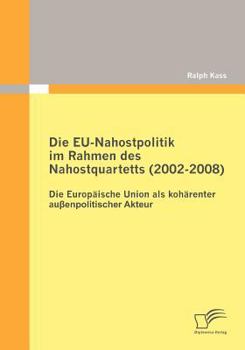 Paperback Die EU-Nahostpolitik im Rahmen des Nahostquartetts (2002-2008): Die Europäische Union als kohärenter außenpolitischer Akteur [German] Book