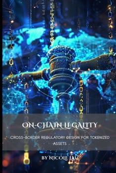 Paperback On-Chain Legality: Cross-Border Regulatory Design for Tokenized Assets Book