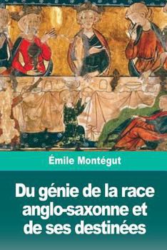 Paperback Du génie de la race anglo-saxonne et de ses destinées [French] Book