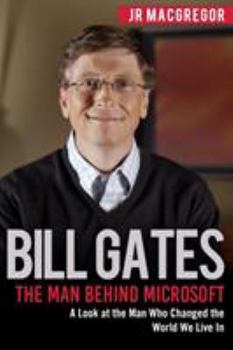 Paperback Bill Gates: The Man Behind Microsoft: A Look at the Man Who Changed the World We Live In Book