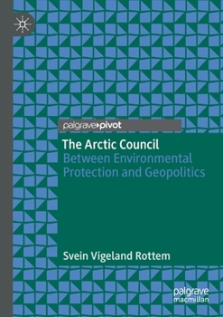 Paperback The Arctic Council: Between Environmental Protection and Geopolitics Book