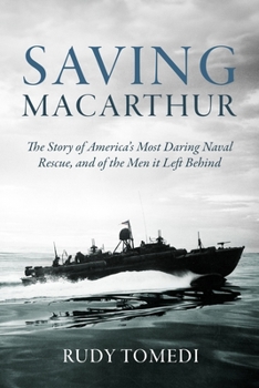 Hardcover Saving MacArthur: The Story of America's Most Daring Naval Rescue, and of the Men It Left Behind Book