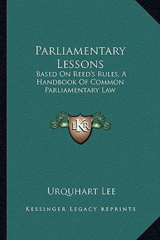 Paperback Parliamentary Lessons: Based On Reed's Rules, A Handbook Of Common Parliamentary Law Book