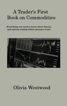 Hardcover A Trader's First Book on Commodities: Everything you need to know about futures and options trading before placing a trade Book