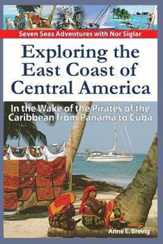 Paperback Exploring the East Coast of Central America.: In the Wake of the Pirates of the Caribbean from Panama to Cuba. Book