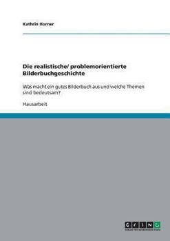 Paperback Die realistische/ problemorientierte Bilderbuchgeschichte: Was macht ein gutes Bilderbuch aus und welche Themen sind bedeutsam? [German] Book