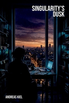 Singularity's Dusk: The Singularity Trilogy Concludes (The Singularity series)