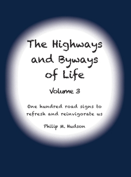 Hardcover The Highways and Byways of Life - Volume 3: One hundred road signs to refresh and reinvigorate us Book