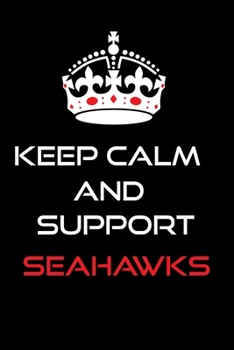 Paperback Keep Calm And support Seahawks: Seahawks fans Notebook for Seahawks to write have 120 lined blank pages gift for Seahawks fans Book