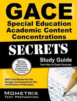 Gace Special Education Academic Content Concentrations Secrets Study Guide: Gace Test Review for the Georgia Assessments for the Certification of Educators
