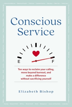Paperback Conscious Service: Ten Ways to Reclaim Your Calling, Move Beyond Burnout, and Make a Difference Without Sacrificing Yourself Book