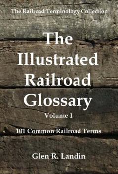 Paperback The Illustrated Railroad Glossary: 101 Common Railroad Terms Book
