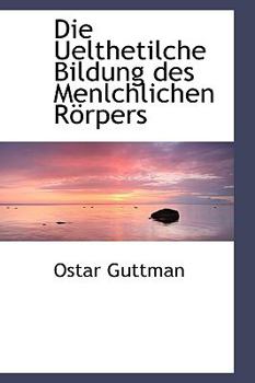 Paperback Die Uelthetilche Bildung Des Menlchlichen R Rpers Book