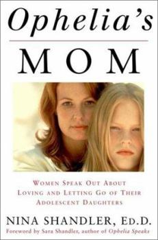 Hardcover Ophelia's Mom: Women Speak Out about Loving and Letting Go of Their Adolescent Daughters Book
