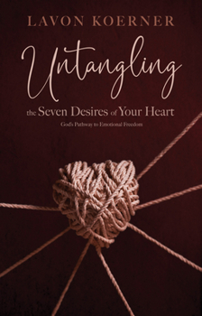 Paperback Untangling the Seven Desires of Your Heart Book