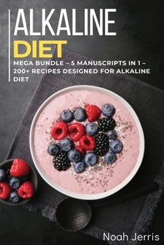 Paperback ALKALINE DIET: MEGA BUNDLE – 5 Manuscripts in 1 – 200+ Recipes designed for Alkaline Diet Book
